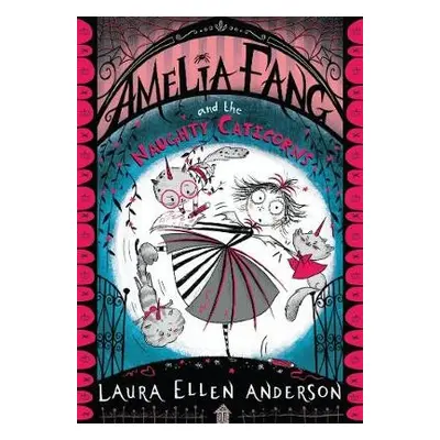 Amelia Fang and the Naughty Caticorns - Anderson, Laura Ellen