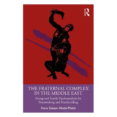 Fraternal Complex in the Middle East - Abdel-Malek, Hana Salaam