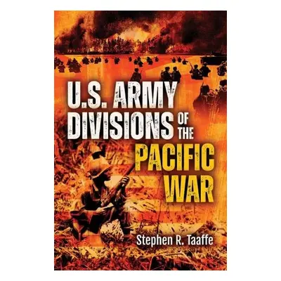 U.S. Army Divisions of the Pacific War - Taaffe, Stephen R