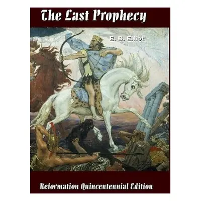 Last Prophecy - Horae Apocalypticae - Elliot, E. B.