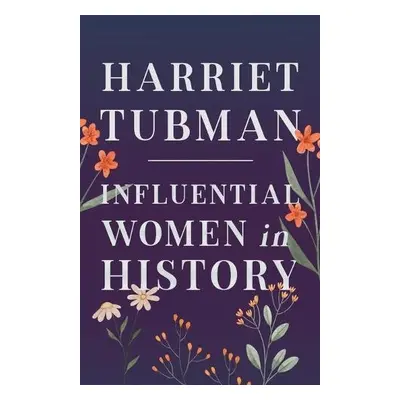 Harriet Tubman - Influential Women in History - Various