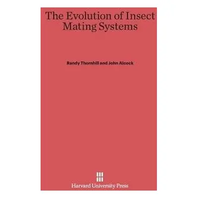 Evolution of Insect Mating Systems - Thornhill, Randy (University of New Mexico) a Alcock, Profe