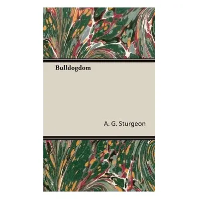 Bulldogdom (A Vintage Dog Books Bulldog Classic - Bulldogs) - Sturgeon, A.G.