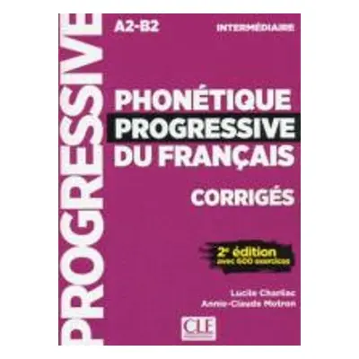 Phonetique progressive du francais: Niveau intermediaire (A2/B1) Corriges - Charliac, Lucile a M