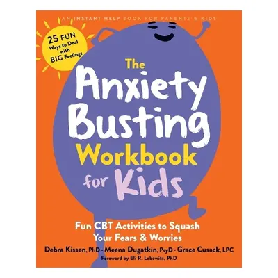 The Anxiety Busting Workbook for Kids - Kissen, Debra a Lebowitz, Eli R. a Cusack, Grace a Dugat