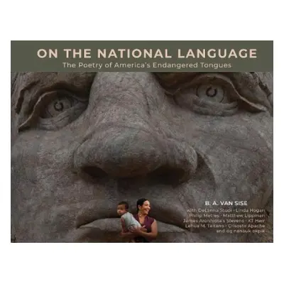 On the National Language: The Poetry of America's Endangered Tongues - Van Sise, B. A.