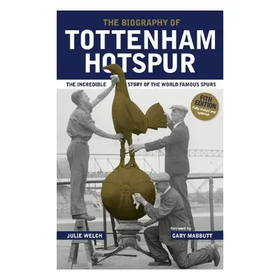 Biography of Tottenham Hotspur - Welch, Julie