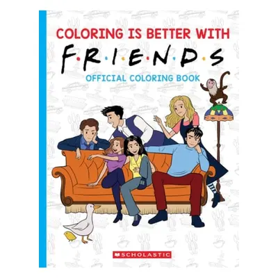 Coloring is Better with Friends: Official Friends Coloring Book - Scholastic