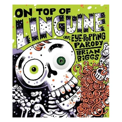 On Top of Linguine: An Eye-Popping Parody - Biggs, Brian