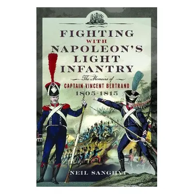 Fighting with Napoleon's Light Infantry - Sanghvi, Neil