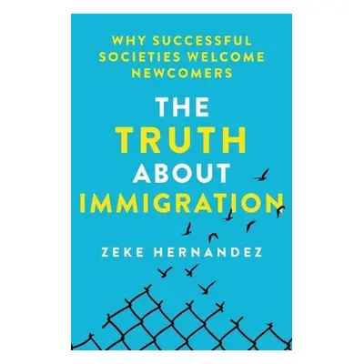 Truth About Immigration - Hernandez, Zeke