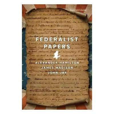 Federalist Papers - Hamilton, Alexander a Madison, James a Jay, John