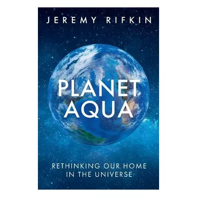 Planet Aqua - Rifkin, Jeremy (The Foundation on Economic Trends)