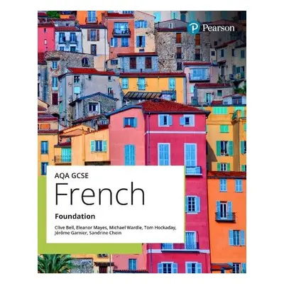 AQA GCSE French Foundation Student Book - Bell, Clive a Hockaday, Tom a Mayes, Eleanor a Wardle,