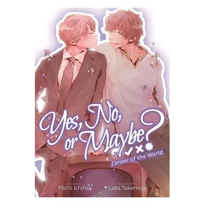 Yes, No, or Maybe? (Light Novel 2) - Center of the World - Ichiho, Michi