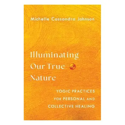 Illuminating Our True Nature - Johnson, Michelle Cassandra