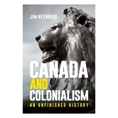 Canada and Colonialism - Reynolds, Jim