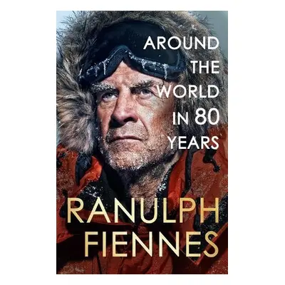 Around the World in 80 Years - Fiennes, Ranulph