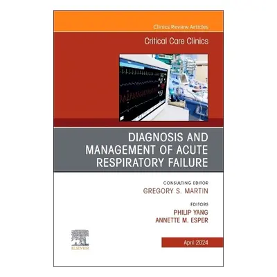 Diagnosis and Management of Acute Respiratory Failure, An Issue of Critical Care Clinics