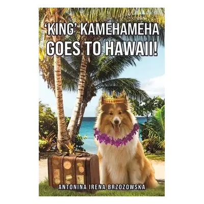 'King' Kamehameha Goes to Hawaii! - Brzozowska, Antonina Irena