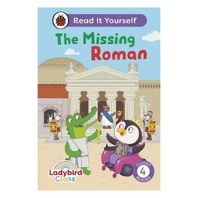 Ladybird Class The Missing Roman: Read It Yourself - Level 4 Fluent Reader - Ladybird