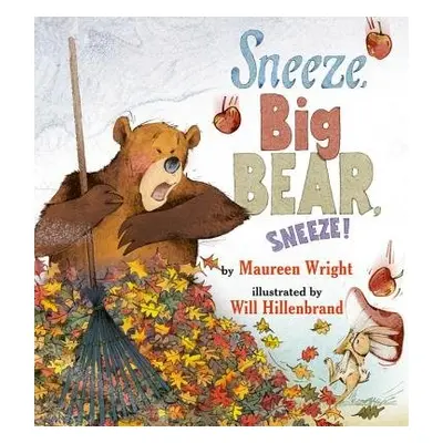 Sneeze, Big Bear, Sneeze! - Wright, Maureen