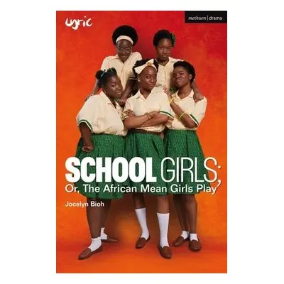 School Girls; Or, The African Mean Girls Play - Bioh, Jocelyn