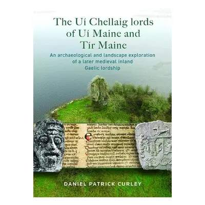 Ui Chellaig lords of Ui Maine and Tir Maine - Curley, Daniel Patrick