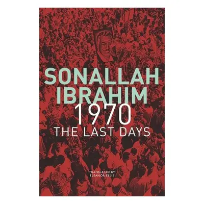 1970 – The Last Days - Ibrahim, Sonallah a Ellis, Eleanor