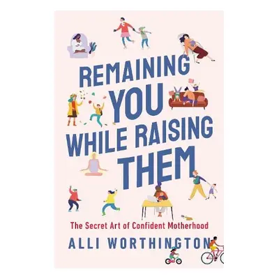 Remaining You While Raising Them - Worthington, Alli