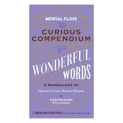 Mental Floss: Curious Compendium of Wonderful Words - McCarthy, Erin