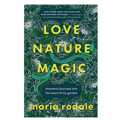 Love, Nature, Magic - Rodale, Maria