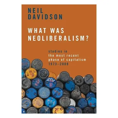 What Was Neoliberalism? - Davidson, Neil