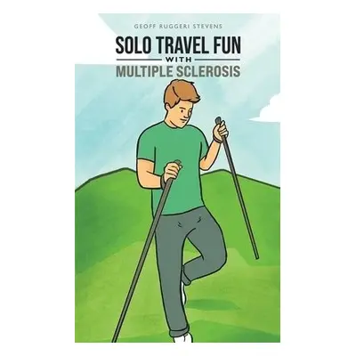 Solo Travel Fun with Multiple Sclerosis - Stevens, Geoff Ruggeri