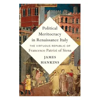 Political Meritocracy in Renaissance Italy - Hankins, James