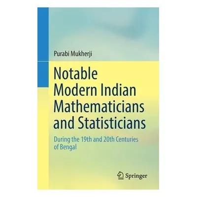 Notable Modern Indian Mathematicians and Statisticians - Mukherji, Purabi