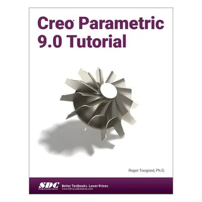 Creo Parametric 9.0 Tutorial - Toogood, Roger