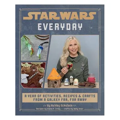 Star Wars Everyday: A Year of Activities, Recipes, and Crafts from a Galaxy Far, Far Away - Crai