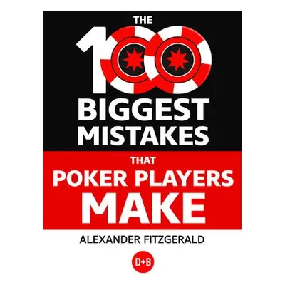 100 Biggest Mistakes That Poker Players Make - Fitzgerald, Alexander