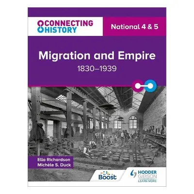 Connecting History: National 4 a 5 Migration and Empire, 1830–1939 - Richardson, Ella