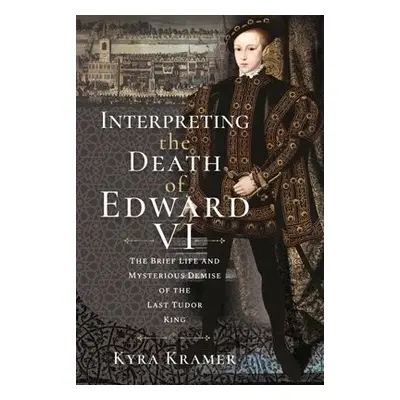 Interpreting the Death of Edward VI - Krammer, Kyra