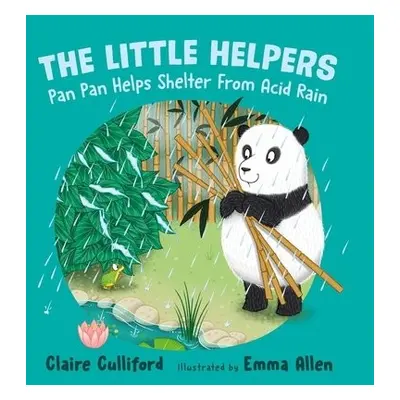 Little Helpers: Pan Pan Helps Shelter From Acid Rain - Culliford, Claire