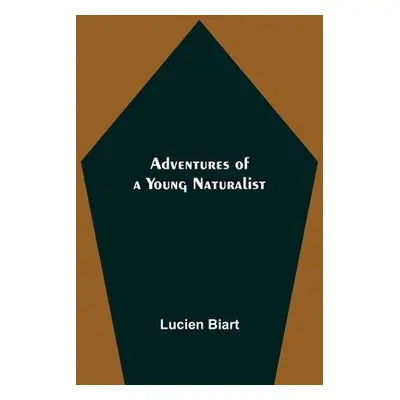 Adventures of a Young Naturalist - Biart, Lucien