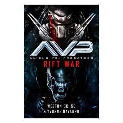 Aliens vs. Predators: Rift War - Ochse, Weston a Navarro, Yvonne