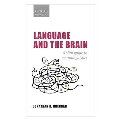 Language and the Brain - Brennan, Jonathan R. (Associate Professor of Linguistics and Psychology