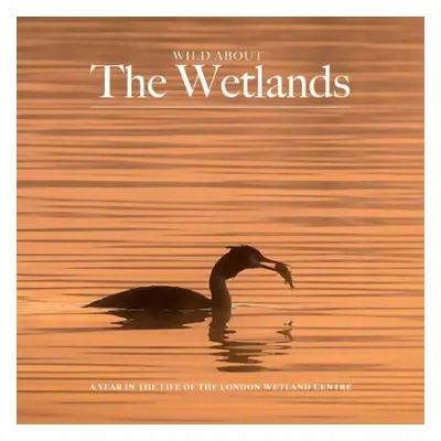 Wild about The Wetlands - Wilson, Andrew