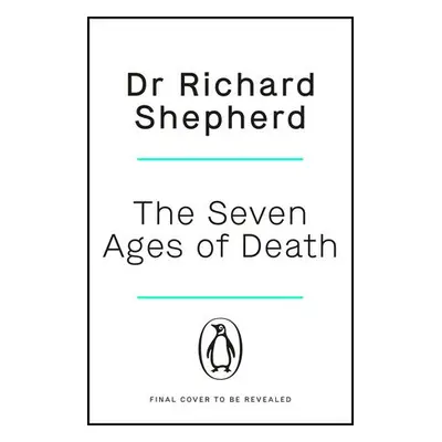 Seven Ages of Death - Shepherd, Dr Richard