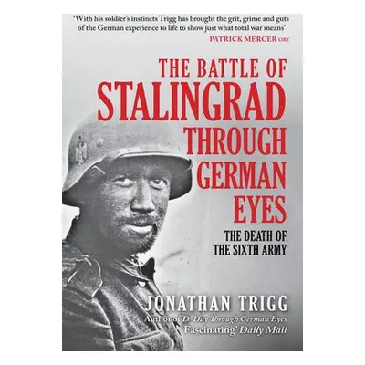 Battle of Stalingrad Through German Eyes - Trigg, Jonathan