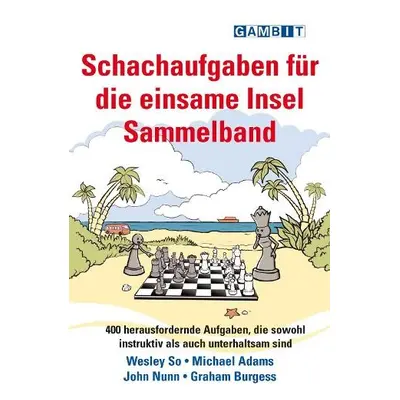 Schachaufgaben fur die einsame Insel Sammelband - So, Wesley a Adams, Michael a Nunn, John a Bur