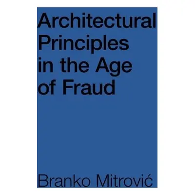 Architectural Principles in the Age of Fraud - Mitrovic, Branko